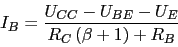 \begin{displaymath}I_{B}=\frac{U_{CC}-U_{BE}-U_{E}}{R_{C}\,(\beta+1)+R_{B}}\end{displaymath}
