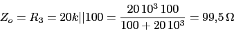 \begin{displaymath}Z_{o}=R_{3}=20k\vert\vert 100=\frac{20\,10^3\,100}{100+20\,10^3}=99.5\,\Omega\end{displaymath}