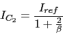 \begin{displaymath}I_{C_{2}}=\frac{I_{ref}}{1+\frac{2}{\beta}}\end{displaymath}