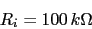 \begin{displaymath}R_{i}=100\,k\Omega\end{displaymath}