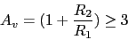 \begin{displaymath}A_{v}=(1+\frac{R_{2}}{R_{1}})\geq 3\end{displaymath}