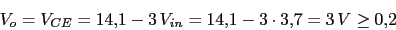 \begin{displaymath}V_{o}=V_{CE}=14.1-3\,V_{in}=14.1-3\cdot 3.7=3\,V \geq 0.2\end{displaymath}