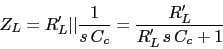 \begin{displaymath}Z_{L}=R'_{L}\vert\vert\frac{1}{s\,C_{c}}=\frac{R'_{L}}{R'_{L}\,s\,C_{c}+1}\end{displaymath}