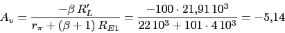 \begin{displaymath}A_{v}=\frac{-\beta\,R'_{L}}{r_{\pi}+(\beta+1)\,R_{E1}}=\frac{-100\cdot 21.91\,10^3}{22\,10^3+101\cdot 4\,10^3}=-5.14\end{displaymath}