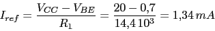 \begin{displaymath}I_{ref}=\frac{V_{CC}-V_{BE}}{R_{1}}=\frac{20-0.7}{14.4\,10^3}=1.34\,mA\end{displaymath}