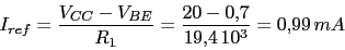 \begin{displaymath}I_{ref}=\frac{V_{CC}-V_{BE}}{R_{1}}=\frac{20-0.7}{19.4\,10^3}=0.99\,mA\end{displaymath}