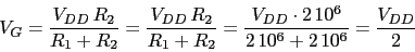 \begin{displaymath}V_{G}=\frac{V_{DD}\,R_{2}}{R_{1}+R_{2}}=\frac{V_{DD}\,R_{2}}{...
...}}=\frac{V_{DD}\cdot 2\,10^6}{2\,10^6+2\,10^6}=\frac{V_{DD}}{2}\end{displaymath}
