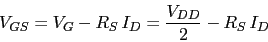\begin{displaymath}V_{GS}=V_{G}-R_{S}\,I_{D}=\frac{V_{DD}}{2}-R_{S}\,I_{D}\end{displaymath}