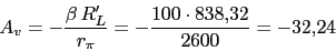 \begin{displaymath}A_{v}=-\frac{\beta\,R'_{L}}{r_{\pi}}=-\frac{100\cdot 838.32}{2600}=-32.24\end{displaymath}