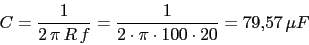 \begin{displaymath}C=\frac{1}{2\,\pi\,R\,f}=\frac{1}{2\cdot \pi\cdot 100\cdot 20}=79.57\,\mu F\end{displaymath}