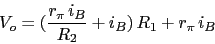 \begin{displaymath}V_{o}=(\frac{r_{\pi}\,i_{B}}{R_{2}}+i_{B})\,R_{1}+r_{\pi}\,i_{B}\end{displaymath}