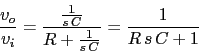 \begin{displaymath}\frac{v_{o}}{v_{i}}=\frac{\frac{1}{s\,C}}{R+\frac{1}{s\, C}}=\frac{1}{R\,s\,C+1}\end{displaymath}