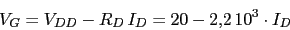 \begin{displaymath}V_{G}=V_{DD}-R_{D}\,I_{D}=20-2.2\,10^3\cdot I_{D}\end{displaymath}