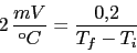 \begin{displaymath}2\,\frac{mV}{C}=\frac{0.2}{T_{f}-T_{i}}\end{displaymath}