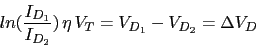 \begin{displaymath}ln(\frac{I_{D_{1}}}{I_{D_{2}}})\,\eta\,V_{T}= V_{D_{1}}-V_{D_{2}}=\Delta V_{D}\end{displaymath}
