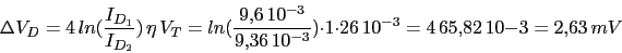 \begin{displaymath}\Delta V_{D}=4\,ln(\frac{I_{D_{1}}}{I_{D_{2}}})\,\eta\,V_{T}=...
...36\,10^{-3}})\cdot 1\cdot 26\,10^{-3}=4\,65.82\,10{-3}=2.63\,mV\end{displaymath}
