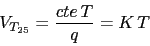 \begin{displaymath}V_{T_{25}}=\frac{cte\,T}{q}=K\,T\end{displaymath}