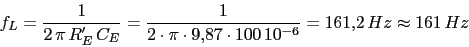 \begin{displaymath}f_{L}=\frac{1}{2\,\pi\,R'_{E}\,C_{E}}=\frac{1}{2\cdot \pi\cdot 9.87\cdot 100\,10^{-6}}=161.2\,Hz\approx 161\,Hz\end{displaymath}