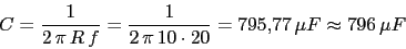 \begin{displaymath}C=\frac{1}{2\,\pi\,R\,f}=\frac{1}{2\,\pi\,10\cdot 20}=795.77\,\mu F\approx 796\,\mu F\end{displaymath}