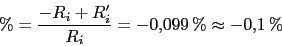 \begin{displaymath}\%=\frac{-R_{i}+R'_{i}}{R_{i}}=-0.099\,\% \approx -0.1\,\%\end{displaymath}