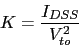 \begin{displaymath}K=\frac{I_{DSS}}{V_{to}^2}\end{displaymath}