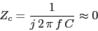 \begin{displaymath}Z_{c}=\frac{1}{j\,2\,\pi\,f\,C}\approx 0\end{displaymath}