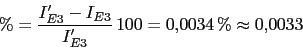 \begin{displaymath}\%=\frac{I'_{E3}-I_{E3}}{I'_{E3}}\,100=0.0034\,\%\approx 0.0033\end{displaymath}