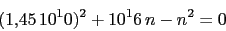 \begin{displaymath}(1.45\,10^10)^2+10^16\,n-n^2=0\end{displaymath}