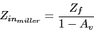 \begin{displaymath}Z_{in_{miller}}=\frac{Z_{f}}{1-A_{v}}\end{displaymath}