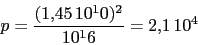 \begin{displaymath}p=\frac{(1.45\,10^10)^2}{10^16}=2.1\,10^4\end{displaymath}