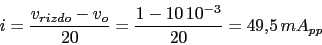 \begin{displaymath}i=\frac{v_{rizdo}-v_{o}}{20}=\frac{1-10\,10^{-3}}{20}=49.5\,mA_{pp}\end{displaymath}