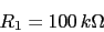 \begin{displaymath}R_{1}=100\,k\Omega\end{displaymath}