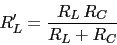 \begin{displaymath}R'_{L}=\frac{R_{L}\,R_{C}}{R_{L}+R_{C}}\end{displaymath}