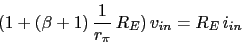 \begin{displaymath}(1+(\beta+1)\,\frac{1}{r_{\pi}}\,R_{E})\,v_{in}=R_{E}\,i_{in}\end{displaymath}