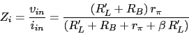 \begin{displaymath}Z_{i}=\frac{v_{in}}{i_{in}}=\frac{(R'_{L}+R_{B})\,r_{\pi}}{(R'_{L}+R_{B}+r_{\pi}+\beta\,R'_{L})}\end{displaymath}