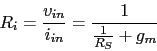 \begin{displaymath}R_{i}=\frac{v_{in}}{i_{in}}=\frac{1}{\frac{1}{R_{S}}+g_{m}}\end{displaymath}