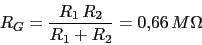 \begin{displaymath}R_{G}=\frac{R_{1} R_{2}}{R_{1}+R_{2}}=0.66 M\Omega\end{displaymath}