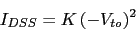 \begin{displaymath}I_{DSS}=K (-V_{to})^2\end{displaymath}