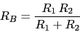 \begin{displaymath}R_{B}=\frac{R_{1}\,R_{2}}{R_{1}+R_{2}}\end{displaymath}