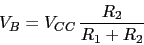 \begin{displaymath}V_{B}=V_{CC}\,\frac{R_{2}}{R_{1}+R_{2}}\end{displaymath}