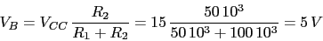 \begin{displaymath}V_{B}=V_{CC}\,\frac{R_{2}}{R_{1}+R_{2}}=15\,\frac{50\,10^3}{50\,10^3+100\,10^3}=5\,V\end{displaymath}