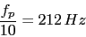\\begin{displaymath}\\frac{f_{p}}{10}=212\\,Hz\\end{displaymath}