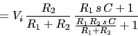 \\begin{displaymath}=V_{i}\\,\\frac{R_{2}}{R_{1}+R_{2}}\\,\\frac{R_{1}\\,s\\,C+1}{\\frac{R_{1}\\,R_{2}\\,s\\,C}{R_{1}+R_{2}}+1}\\end{displaymath}