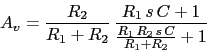 \\begin{displaymath}A_{v}=\\frac{R_{2}}{R_{1}+R_{2}}\\,\\frac{R_{1}\\,s\\,C+1}{\\frac{R_{1}\\,R_{2}\\,s\\,C}{R_{1}+R_{2}}+1}\\end{displaymath}