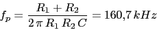 \\begin{displaymath}f_{p}=\\frac{R_{1}+R_{2}}{2\\,\\pi\\,R_{1}\\,R_{2}\\,C}=160.7\\,kHz\\end{displaymath}