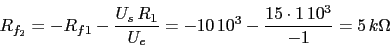 \begin{displaymath}R_{f_{2}}=-R_{f1}-\frac{U_{s}\,R_{1}}{U_{e}}=-10\,10^3-\frac{15\cdot 1\,10^3}{-1}=5\,k\Omega\end{displaymath}