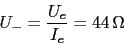 \begin{displaymath}U_{-}=\frac{U_{e}}{I_{e}}=44\,\Omega\end{displaymath}