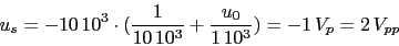 \begin{displaymath}u_{s}=-10\,10^{3}\cdot (\frac{1}{10\,10^3}+\frac{u_{0}}{1\,10^3})=-1\,V_{p}=2\,V_{pp}\end{displaymath}