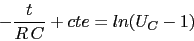 \begin{displaymath}-\frac{t}{R\,C}+cte=ln(U_{C}-1)\end{displaymath}