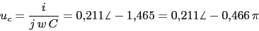 \begin{displaymath}u_{c}=\frac{i}{j\,w\,C}=0.211\angle -1.465=0.211\angle -0.466\,\pi\end{displaymath}